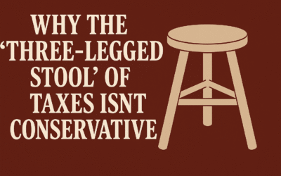Why the “Three-Legged Stool” of Taxes Isn’t Conservative
